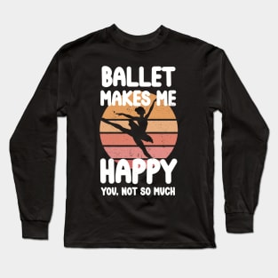 Ballet makes me happy Long Sleeve T-Shirt